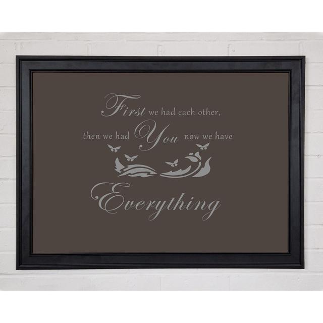 Nursery Quote First We Had Each Other Chocolate Framed Print 10596 Happy Larry Size: 21cm H x 29.7cm W on Productcaster.