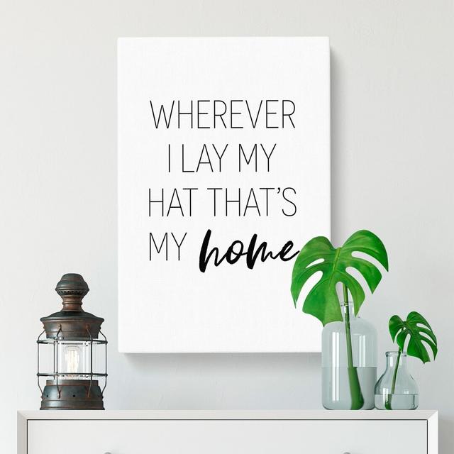 Wherever I Lay My Hat - Wrapped Canvas Typography East Urban Home Size: 91cm H x 60cm W x 3cm D on Productcaster.