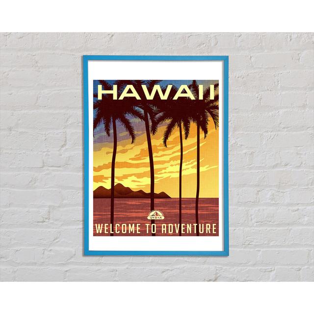 Hawaii Welcome To Adventure Gerahmter Druck Wandkunst Happy Larry Größe: 42 cm H x 29,7 cm B x 2 cm T, Format: Poster mit blauem Rahmen on Productcaster.