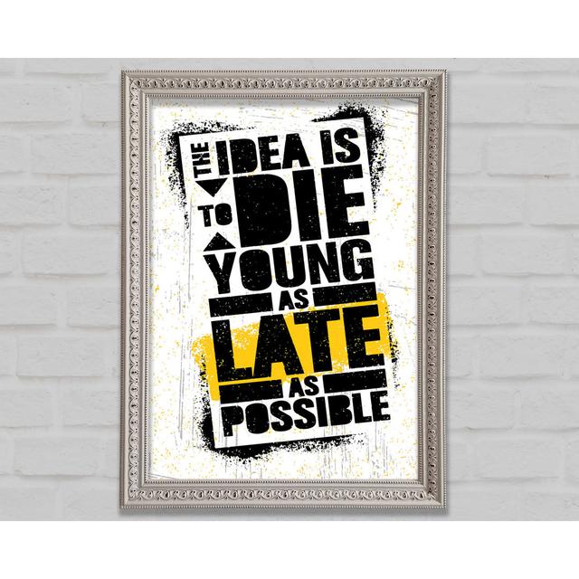 The Idea Is To Die Young - Single Picture Frame Art Prints Bright Star Size: 118.9cm H x 84.1cm W on Productcaster.