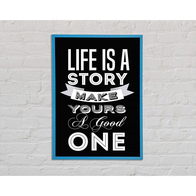 Life Is A Story Framed Print Wall Art Happy Larry Format: Blue Framed Paper, Size: 42cm H x 29.7cm W x 2cm D on Productcaster.