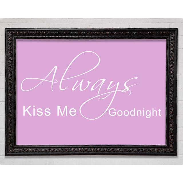 Love Quote Always Kiss Me Goodnight 2 - Single Picture Frame Art Prints Happy Larry Colour: Pink, Size: 42cm H x 59.7cm W x 3cm D, Format: Black/Walnu on Productcaster.