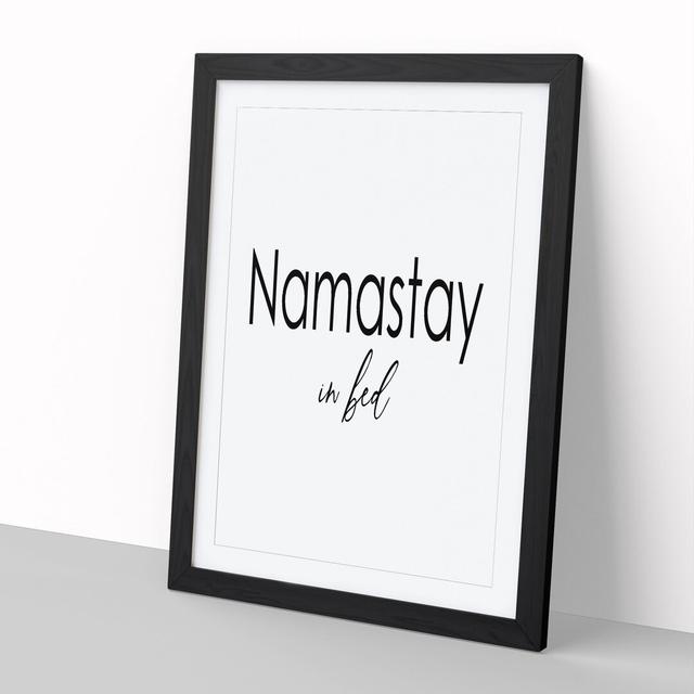 Namastay in Bed - Picture Frame Typography East Urban Home Size: 36cm H x 27cm W x 2cm D, Frame Option: Black Framed on Productcaster.