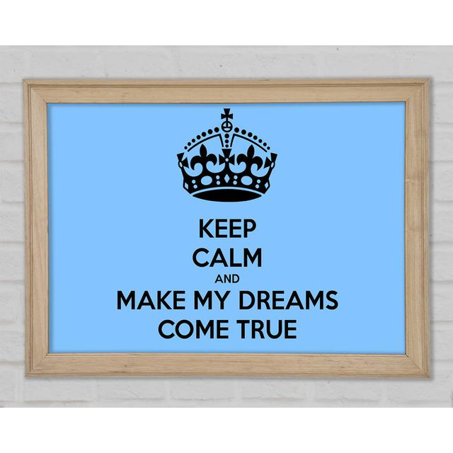 Keep Calm Make Your Dreams Come True Framed Print Happy Larry Size: 84.1cm H x 118.9cm W x 1.5cm D on Productcaster.