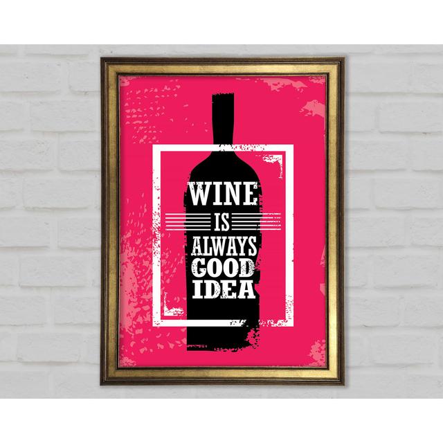 Wine Is Always Good Idea - Single Picture Frame Typography Happy Larry Size: 29.7cm H x 21.1cm W x 1.5cm D on Productcaster.