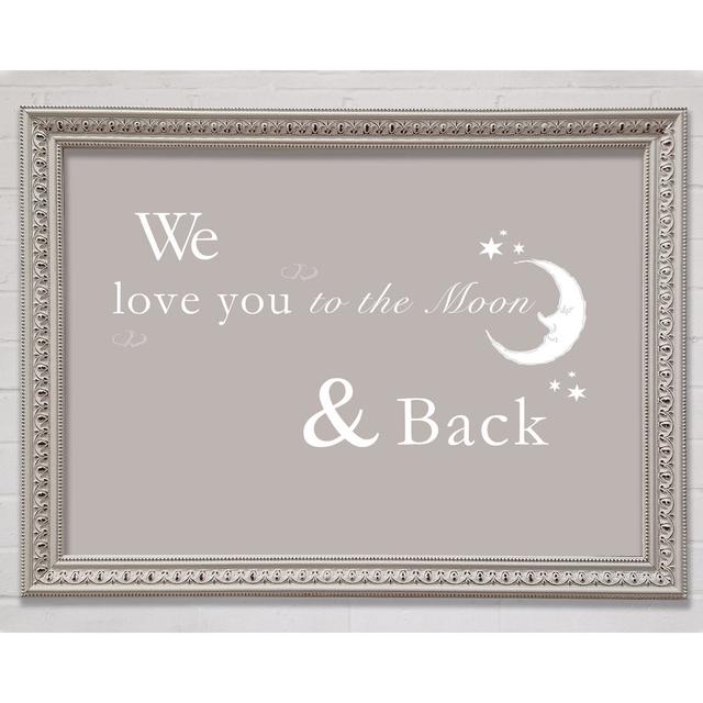 Nursery Quote We Love You To The Moon And Back 2 Beige Framed Print Happy Larry Size: 21cm H x 29.7cm W x 3cm D on Productcaster.