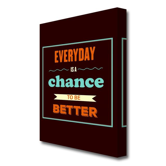 Everyday is a Chance - Wrapped Canvas Typography Print East Urban Home Size: 142.2 cm H x 101.6 cm W on Productcaster.