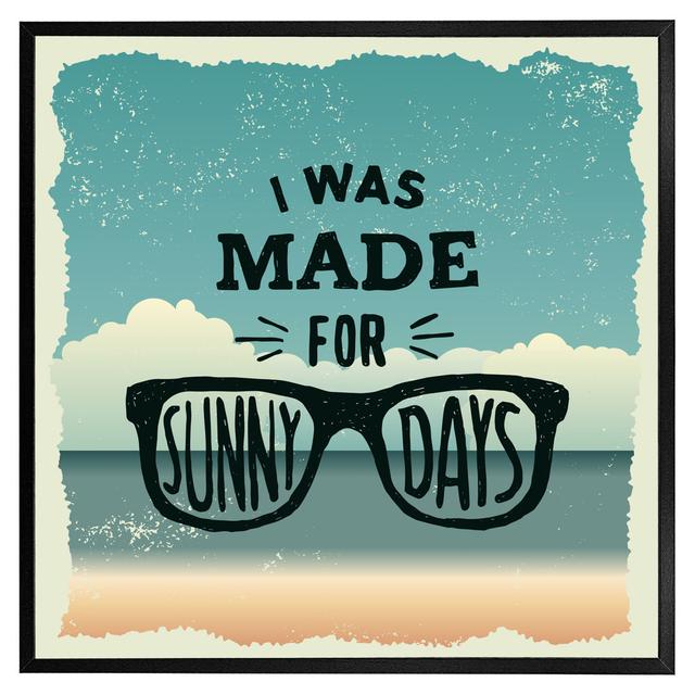 Duncansville I Was Made For Sunny Days - Single Picture Frame Art Prints Latitude Run Frame Colour: Black Framed, Size: 76cm H x 76cm W x 4cm D on Productcaster.