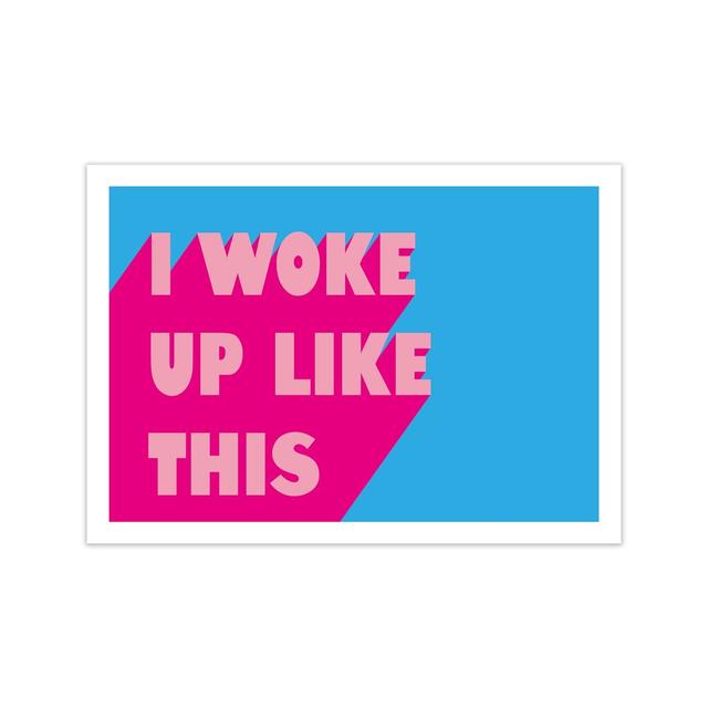 I Woke Up Like This Neon Funk Art Print By Pixy Paper A1 / Oak Grain Happy Larry Size: 42cm H x 59.4cm W x 1cm D, Format: Unframed on Productcaster.