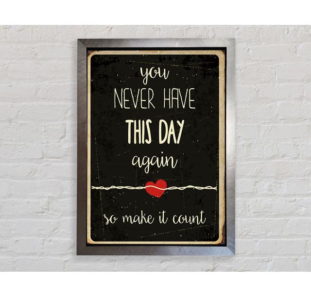 You Never Have This Day Again Framed Print Happy Larry Size: 84.1cm H x 59.7cm W x 3.4cm D on Productcaster.