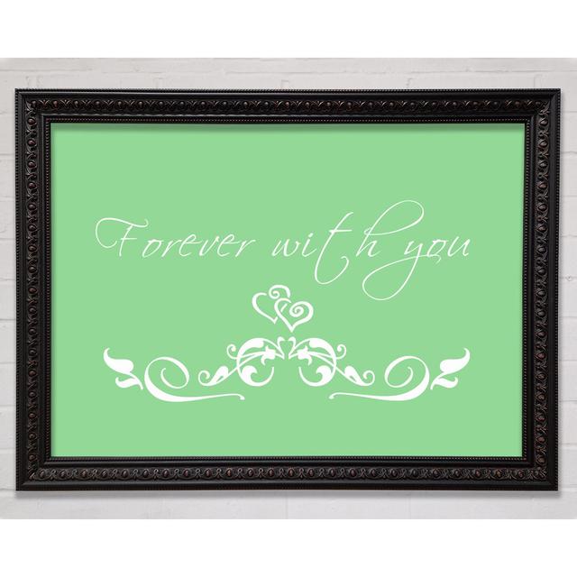 Love Quote Forever with You - Single Picture Frame Art Prints Happy Larry Size: 29.7cm H x 42cm W x 3cm D, Colour: Green, Format: Black/Walnut Framed on Productcaster.