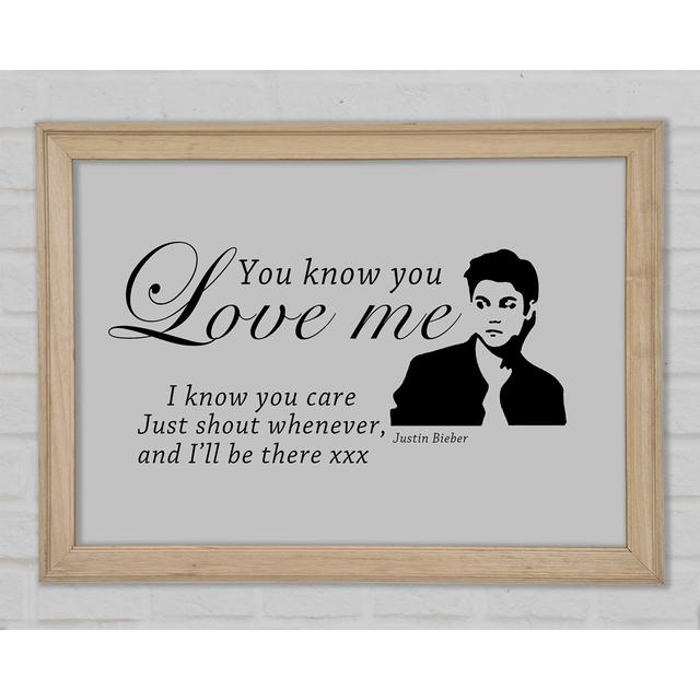 Music Quote You Know You Love Me Justin Bieber Grey Framed Print Happy Larry Size: 42cm H x 59.7cm W x 1.5cm D on Productcaster.