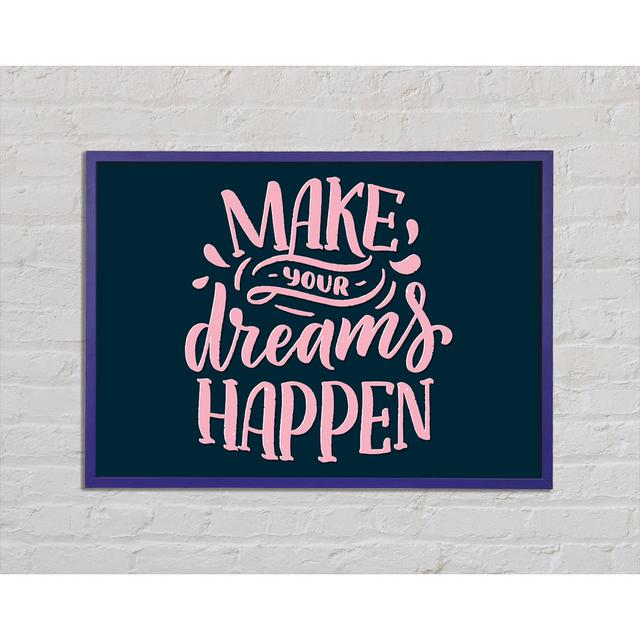 Make Your Dreams Happen - Single Picture Frame Art Prints Happy Larry Size: 42cm H x 59.7cm W x 2cm D on Productcaster.