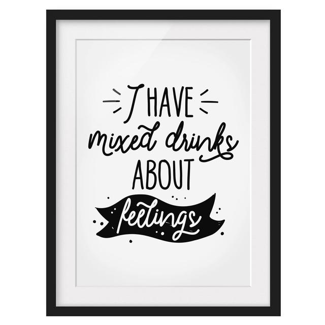 I Have Mixed Drinks about Feelings Framed Print East Urban Home Frame Options: Matt black, Size: 100 cm H x 70 cm W on Productcaster.