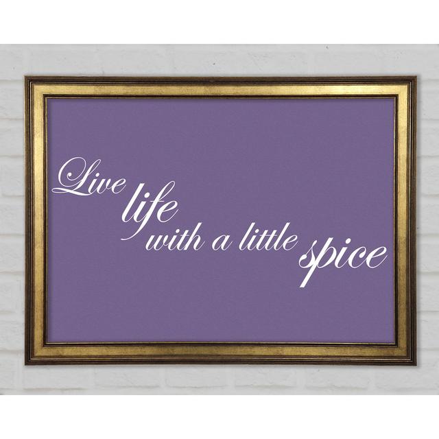 Kitchen Quote Live Life With A Little Spice Framed Print Happy Larry Colour: Lilac, Size: 59.7cm H x 84.1cm W x 1.5cm D on Productcaster.