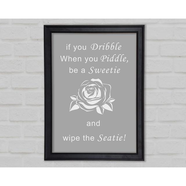 Bathroom Quote If You Dribble Grey White Framed Print 10693 Happy Larry Size: 59.7cm H x 42cm W on Productcaster.