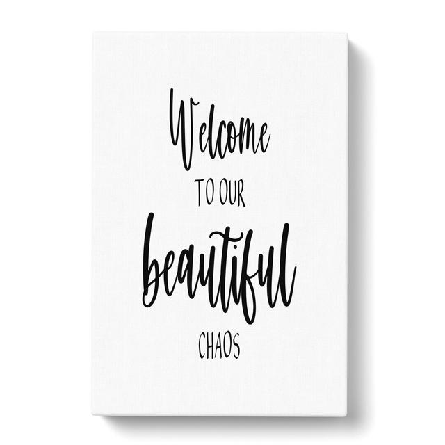 Welcome to Our Beautiful Chaos - Wrapped Canvas Typography East Urban Home Size: 60cm H x 40cm W x 3cm D on Productcaster.