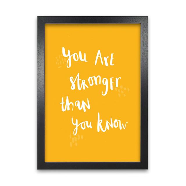 You Are Stronger Than You Know by Laura Irwin - Picture Frame Graphic Art Print on Paper Happy Larry Size: 59.4cm H x 42cm W x 3cm D, Frame Option: Bl on Productcaster.