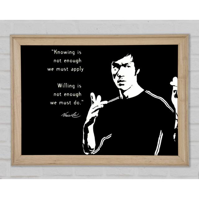 Motivational Quote Bruce Lee Knowing Is Not Enough Framed Print Happy Larry Size: 42.1cm H x 59.7cm W x 1.5cm D on Productcaster.