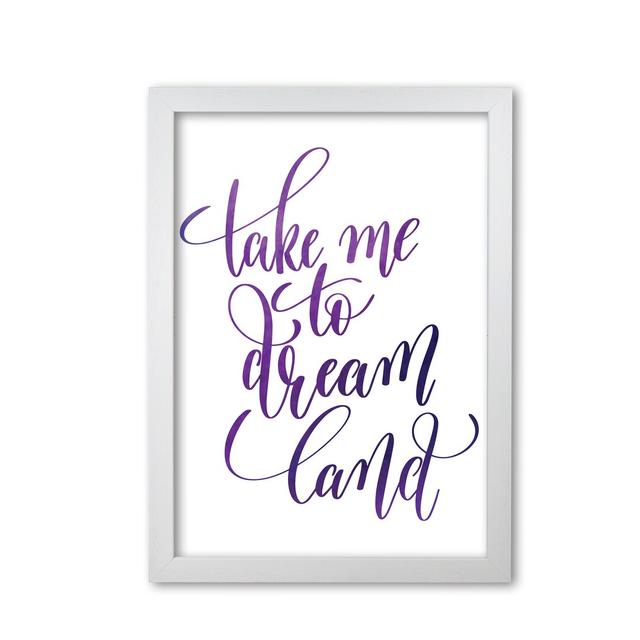 Take Me to Dreamland - Picture Frame Typography Print on Paper East Urban Home Format: White Grain Frame, Size: 30 cm H x 21 cm W x 5 cm D on Productcaster.