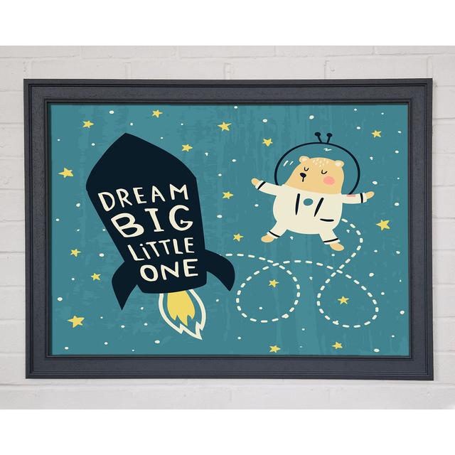 Dream Big Little One Space Ship - Single Picture Frame Art Prints Happy Larry Size: 84.1cm H x 118.9cm W on Productcaster.