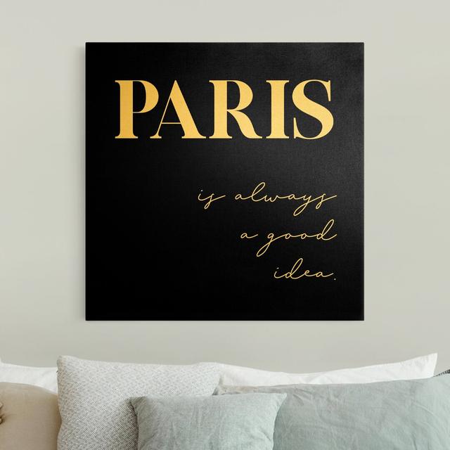 Paris Is Always a Good Idea Black - Wrapped Canvas Typography Maturi Size: 70cm H x 70cm W x 2cm D on Productcaster.