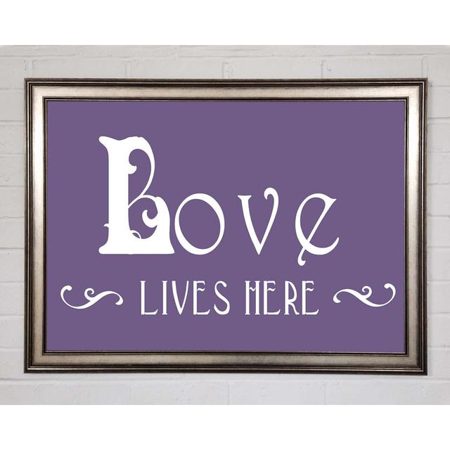 Love Quote Love Lives Here Vines Lilac Framed Print Wall Art Happy Larry Size: 59.7cm H x 84.1cm W x 8cm D, Format: Natural Framed Paper on Productcaster.