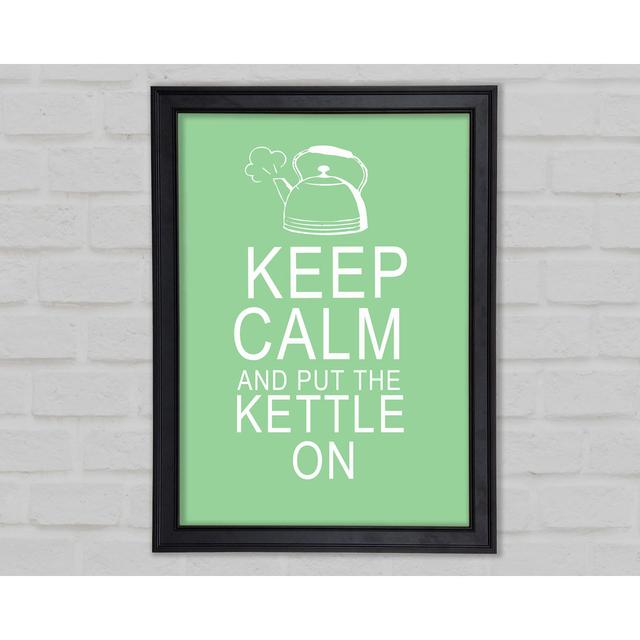 Kitchen Quote Keep Calm And Put The Kettle On Green Framed Print 10287 Happy Larry Size: 29.7cm H x 21cm W on Productcaster.