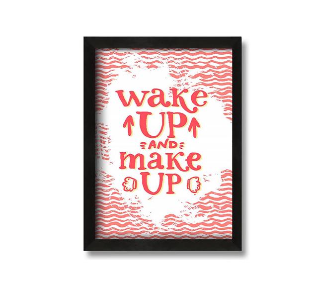 Wake up and Make up - Picture Frame Typography on Canvas Maturi Size: 60cm H x 42cm W x 10cm D on Productcaster.