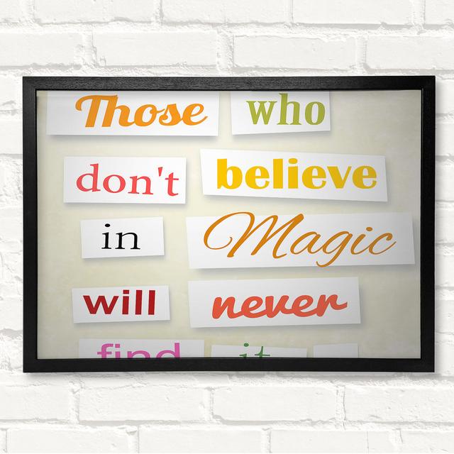 Those Who Don't Believe In Magic Framed Print Happy Larry Size: 29.7cm H x 42cm W on Productcaster.