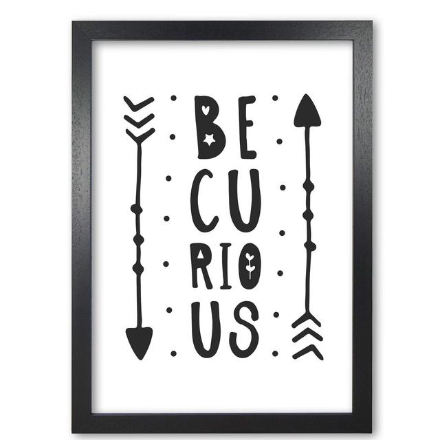 Be Curious - Pypography Print on Paper East Urban Home Format: Black Grain Frame, Size: 42 cm H x 30 cm W x 5 cm D on Productcaster.