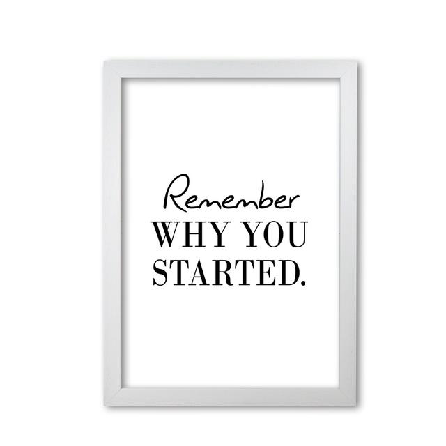 Remember Why You Started - Typography Print on Paper East Urban Home Format: White Grain Frame, Size: 42 cm H x 30 cm W x 5 cm D on Productcaster.