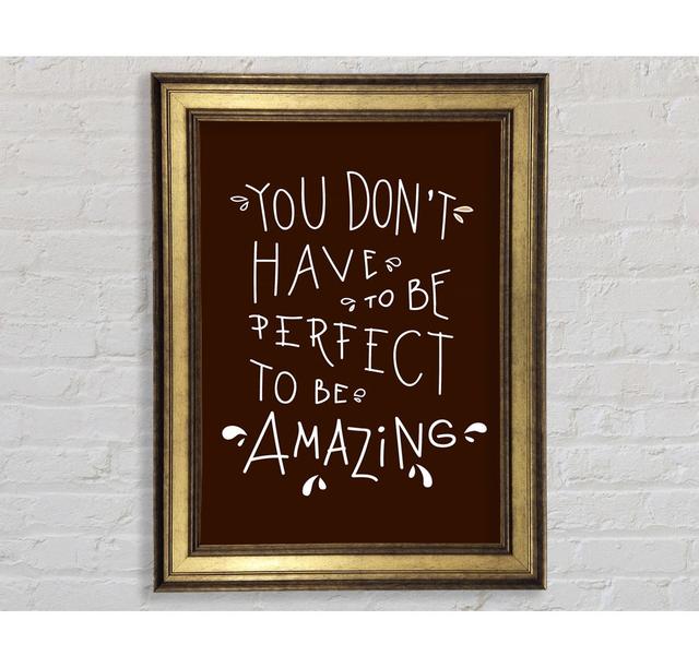 You Don't Have To Be Perfect - Single Picture Frame Art Prints Bright Star Size: 42cm H x 29.7cm W x 8cm D on Productcaster.