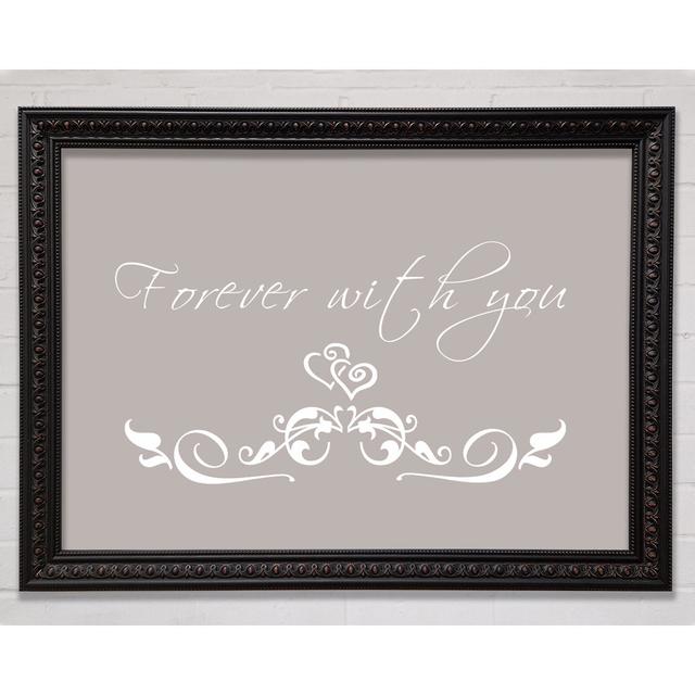 Love Quote Forever with You - Single Picture Frame Art Prints Happy Larry Size: 29.7cm H x 42cm W x 3cm D, Colour: Beige, Format: Black/Walnut Framed on Productcaster.