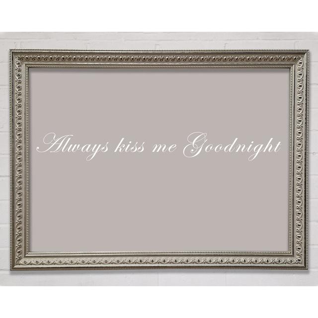 Love Quote Always Kiss Me Goodnight Framed Print Happy Larry Size: 84.1cm H x 118.9cm W, Colour: Beige on Productcaster.