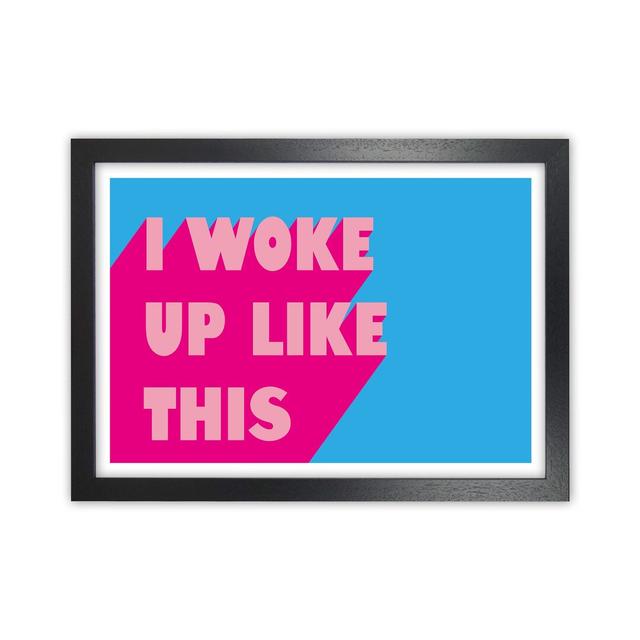 I Woke Up Like This Neon Funk Art Print By Pixy Paper A1 / Oak Grain Maturi Format: Black Framed, Size: 42cm H x 59.4cm W x 3cm D on Productcaster.