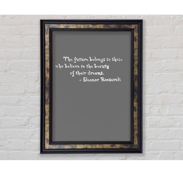 Eleanor Roosevelt The Future Belongs To Those Grey - Single Picture Frame Typography Bright Star Size: 142.2cm H x 84.1cm W x 8cm D on Productcaster.