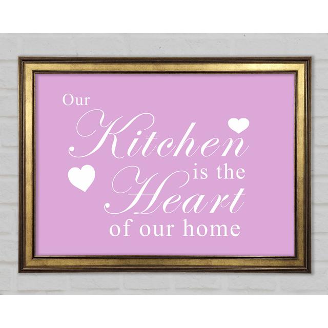 Kitchen Quote Our Kitchen Is The Heart Framed Print Happy Larry Colour: Pink, Size: 42cm H x 59.7cm W x 1.5cm D on Productcaster.