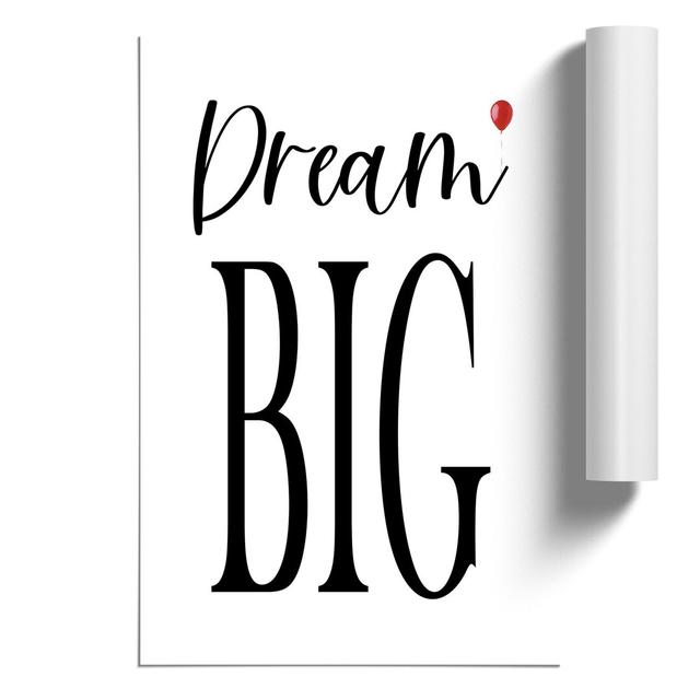 Dream Big - No Frame Print East Urban Home Size: 84cm H x 59cm W x 0.1cm D on Productcaster.