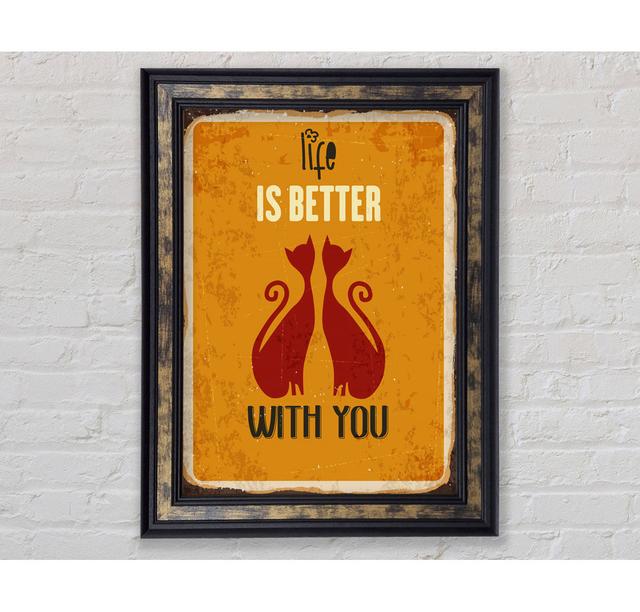 Life Is Better With You Cats Framed Print Happy Larry Size: 59.7cm H x 42cm W x 8cm D on Productcaster.