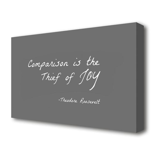 'Theodore Roosevelt Comparison is the Thief of Joy' Textual Art Print on Canvas in Grey East Urban Home Size: 35.6 cm H x 50.8 cm W on Productcaster.