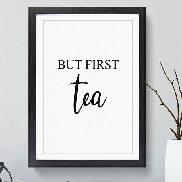 But First Tea - Picture Frame Typography East Urban Home Frame Option: Black, Size: 65cm H x 48cm W x 2cm D on Productcaster.