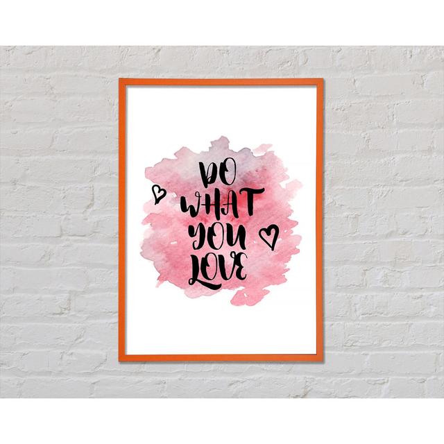 Do What You Love 3 Framed Print Happy Larry Size: 59.7cm H x 42cm W x 2cm D on Productcaster.