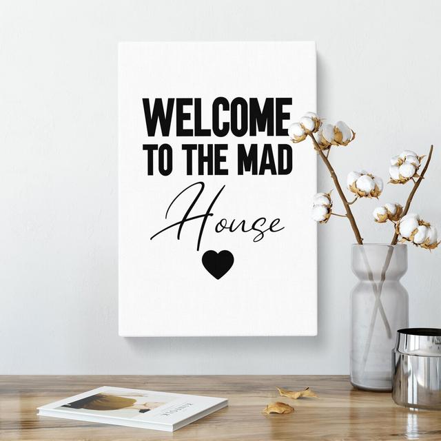 Welcome to the Mad House V2 - Wrapped Canvas Typography East Urban Home Size: 76cm H x 50cm W x 3cm D on Productcaster.