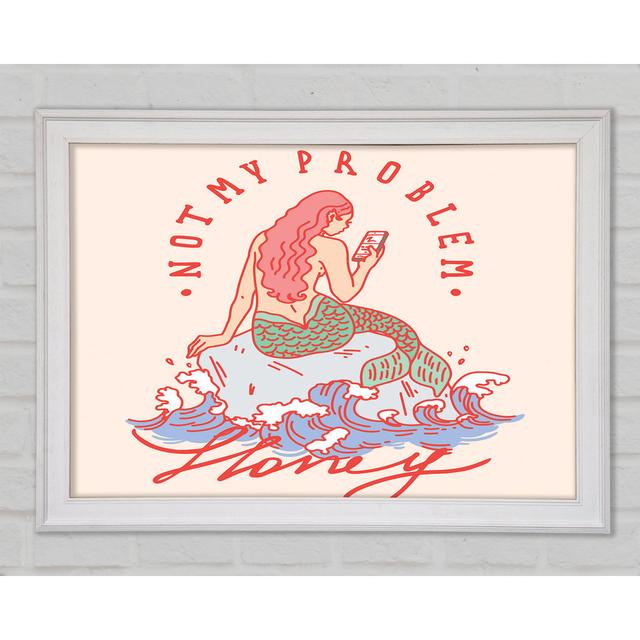 Not My Problem Mermaid Framed Print Highland Dunes Size: 84.1cm H x 118.9cm W x 1.5cm D on Productcaster.