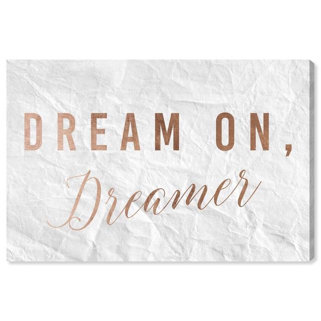 Dream on Dreamer Rose - Wrapped Canvas Typography Print East Urban Home Size: 41cm H x 61cm W on Productcaster.