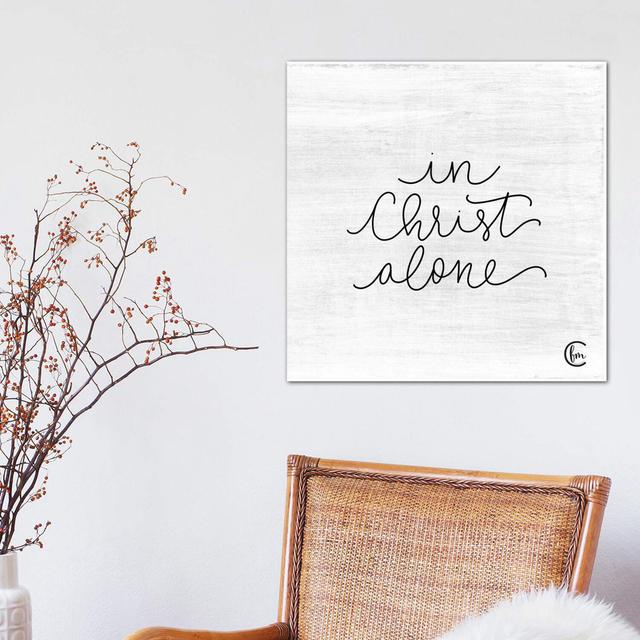 In Christ Alone by Fearfully Made Creations - Wrapped Canvas Typography Print Latitude Run Size: 45.72cm H x 45.72cm W x 3.81cm D on Productcaster.