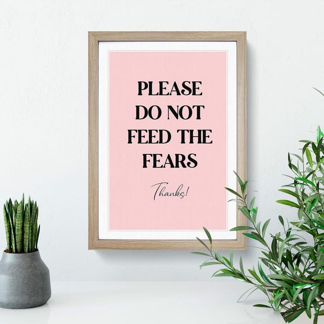 Do Not Feed the Fears - Picture Frame Typography East Urban Home Size: 90cm H x 65cm W x 2cm D, Frame Option: Oak on Productcaster.