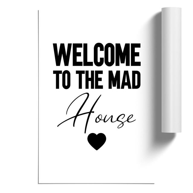 Welcome to the Mad House V2 - Unframed Typography East Urban Home Size: 42cm H x 30cm W x 0.1cm D on Productcaster.