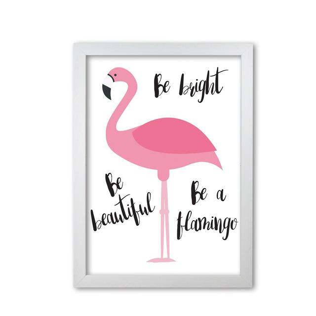 Be a Flamingo - Graphic Art Print on Paper East Urban Home Size: 42 cm H x 30 cm W x 5 cm D, Format: White Grain Frame on Productcaster.